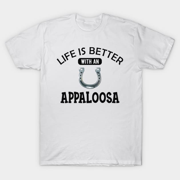 Appaloosa Horse - Life is better with a appaloosa T-Shirt by KC Happy Shop